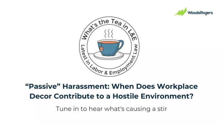 What's the Tea in L&E? "Passive" Harassment: When Does Workplace Decor Contribute to a Hostile Environment?