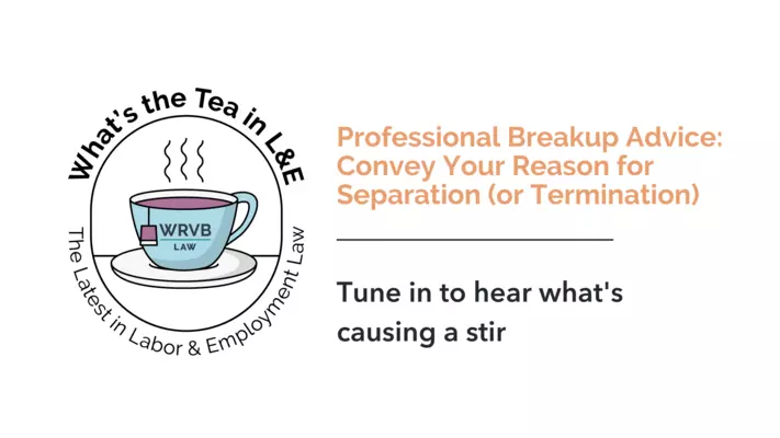What's the Tea in L&E? Professional Breakup Advice: Convey Your Reason for Separation or Termination