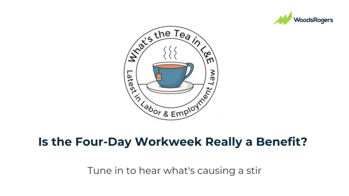 Is the Four-Day Workweek Really a Benefit? What’s the Tea in L&E?