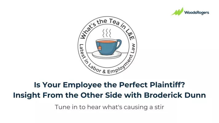 What's the Tea L&E? Is Your Employee the Perfect Plaintiff? Insight From the Other Side with Broderick Dunn